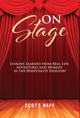 Sul palcoscenico: Lezioni apprese da avventure e disavventure reali nell'industria dell'ospitalità - ON Stage: Lessons Learned from Real-Life Adventures and Mishaps in the Hospitality Industry
