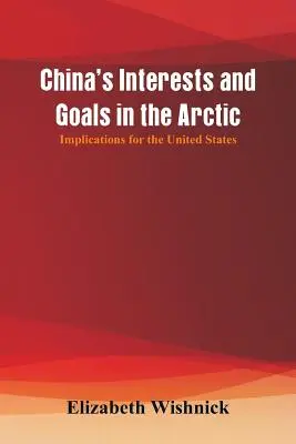 Interessi e obiettivi della Cina nell'Artico: implicazioni per gli Stati Uniti - China's Interests and Goals in the Arctic: Implications for the United States