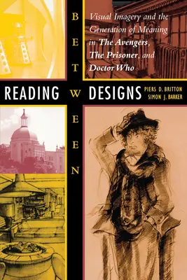 Leggere tra i disegni: Le immagini visive e la generazione di significato nei Vendicatori, nel Prigioniero e in Doctor Who - Reading Between Designs: Visual Imagery and the Generation of Meaning in the Avengers, the Prisoner, and Doctor Who