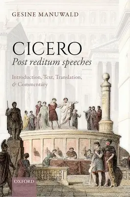 Cicerone, Discorsi Post Reditum: Introduzione, testo, traduzione e commento - Cicero, Post Reditum Speeches: Introduction, Text, Translation, and Commentary