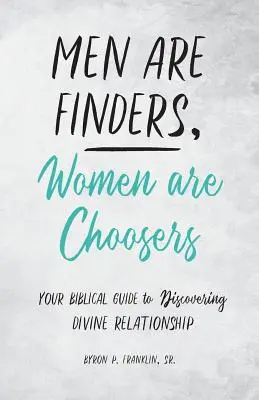 Gli uomini trovano, le donne scelgono: La vostra guida biblica alla scoperta della relazione divina - Men Are Finders, Women Are Choosers: Your Biblical Guide to Discovering Divine Relationship