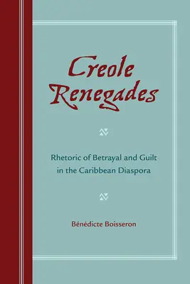 Rinnegati creoli: Retorica del tradimento e del senso di colpa nella diaspora caraibica - Creole Renegades: Rhetoric of Betrayal and Guilt in the Caribbean Diaspora