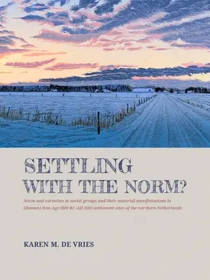 Accordarsi con la norma: Norme e variazioni nei gruppi sociali e nelle loro manifestazioni materiali negli insediamenti dell'età del ferro (romana) (800 a.C.-300 d.C.). - Settling with the Norm?: Norm and Variation in Social Groups and Their Material Manifestations in (Roman) Iron Age (800 BC-AD 300) Settlement S