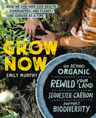 Coltivare ora: Come salvare la nostra salute, le nostre comunità e il nostro pianeta: un orto alla volta - Grow Now: How We Can Save Our Health, Communities, and Planet--One Garden at a Time