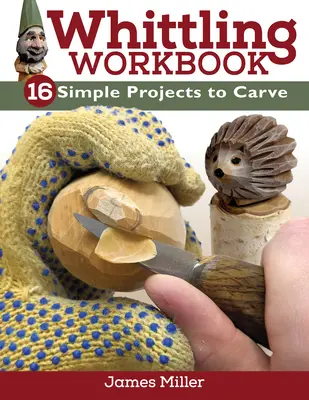 Libro di lavoro sull'intaglio: 14 semplici progetti da intagliare - Whittling Workbook: 14 Simple Projects to Carve