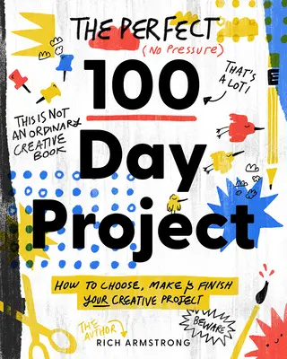 Il progetto perfetto di 100 giorni: Come scegliere, realizzare e portare a termine il vostro progetto creativo - The Perfect 100 Day Project: How to Choose, Make, and Finish Your Creative Project