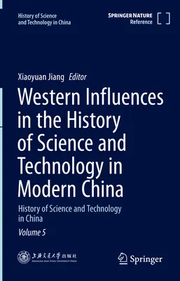 Influenze occidentali nella storia della scienza e della tecnologia nella Cina moderna: Storia della scienza e della tecnologia in Cina Volume 5 - Western Influences in the History of Science and Technology in Modern China: History of Science and Technology in China Volume 5