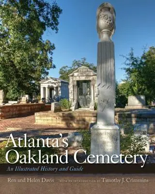 Il cimitero di Oakland di Atlanta: Una storia e una guida illustrata - Atlanta's Oakland Cemetery: An Illustrated History and Guide