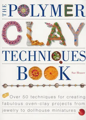 Il libro delle tecniche dell'argilla polimerica - The Polymer Clay Techniques Book
