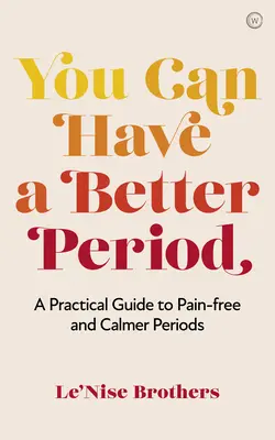 Puoi avere un periodo migliore: Guida pratica a mestruazioni più tranquille e senza dolore - You Can Have a Better Period: A Practical Guide to Pain-Free and Calmer Periods