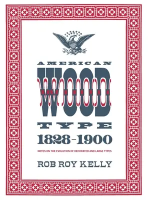 Tipi di legno americani: 1828-1900 - Note sull'evoluzione dei caratteri decorati e di grandi dimensioni - American Wood Type: 1828-1900 - Notes on the Evolution of Decorated and Large Types