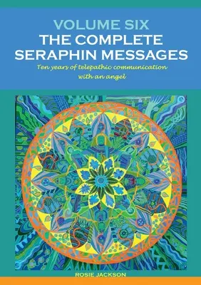 Volume 6: I MESSAGGI COMPLETI DI SERAFINO: Dieci anni di conversazione telepatica con un angelo - Volume 6: THE COMPLETE SERAPHIN MESSAGES: Ten years of telepathic conversation with an angel