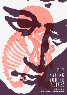Prova a dire che sei vivo! Kazuki Tomokawa nelle sue parole - Try Saying You're Alive!: Kazuki Tomokawa in His Own Words