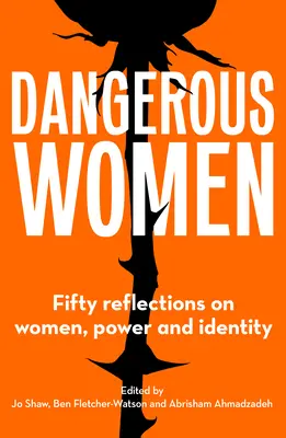 Donne pericolose: Cinquanta riflessioni su donne, potere e identità - Dangerous Women: Fifty Reflections on Women, Power and Identity