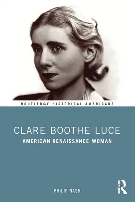 Clare Boothe Luce: Donna del Rinascimento americano - Clare Boothe Luce: American Renaissance Woman