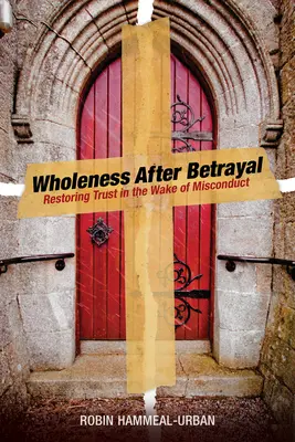 Integrità dopo il tradimento: Ripristinare la fiducia dopo una cattiva condotta - Wholeness After Betrayal: Restoring Trust in the Wake of Misconduct