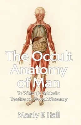 L'anatomia occulta dell'uomo: A cui si aggiunge un trattato sulla massoneria occulta in brossura - The Occult Anatomy of Man: To Which Is Added a Treatise on Occult Masonry Paperback
