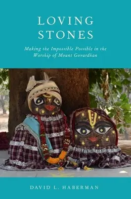 Amare le pietre: Rendere possibile l'impossibile nel culto del Monte Govardhan - Loving Stones: Making the Impossible Possible in the Worship of Mount Govardhan