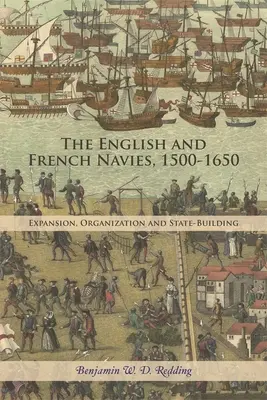Le marine inglesi e francesi, 1500-1650: Espansione, organizzazione e costruzione dello Stato - The English and French Navies, 1500-1650: Expansion, Organisation and State-Building