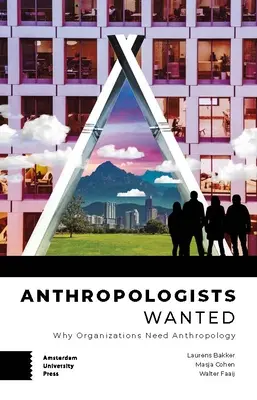 Antropologi cercasi: Perché le organizzazioni hanno bisogno dell'antropologia - Anthropologists Wanted: Why Organizations Need Anthropology