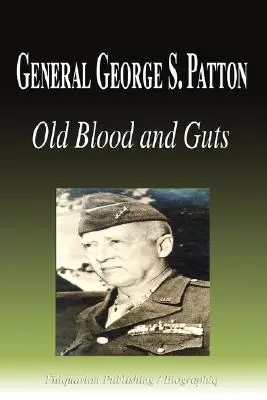 Il generale George S. Patton - Vecchio sangue e budella (Biografia) - General George S. Patton - Old Blood and Guts (Biography)