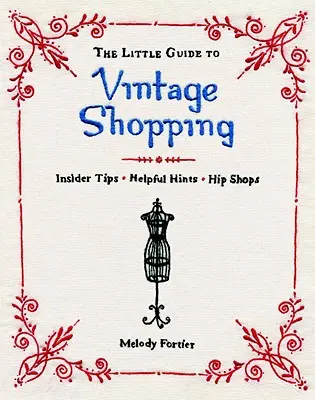 La piccola guida allo shopping vintage: Come acquistare, riparare e conservare i vestiti di seconda mano - The Little Guide to Vintage Shopping: How to Buy, Fix, and Keep Secondhand Clothing