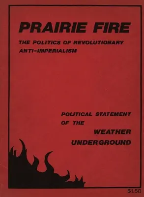 Il fuoco della prateria: La politica dell'anti-imperialismo rivoluzionario - La dichiarazione politica dei Weather Underground (Ristampa dal sito della Casa Bianca). - Prairie Fire: The Politics Of Revolutionary Anti-Imperialism - The Political Statement Of The Weather Underground (Reprint From The