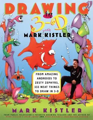 Disegnare in 3-D con Mark Kistler: Dagli incredibili androidi agli zelanti zefiri, 333 cose fantastiche da disegnare in 3-D - Drawing in 3-D with Mark Kistler: From Amazing Androids to Zesty Zephyrs, 333 Neat Things to Draw in 3-D