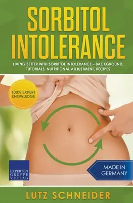 Intolleranza al sorbitolo - Vivere meglio con l'intolleranza al sorbitolo - Informazioni di base, esercitazioni, aggiustamenti nutrizionali, ricette - Sorbitol Intolerance - Living Better With Sorbitol Intolerance - Background, Tutorials, Nutritional Adjustment, Recipes