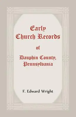 I primi documenti ecclesiastici della contea di Dauphin, Pennsylvania - Early Church Records Of Dauphin County, Pennsylvania