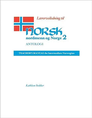 Lrerveiledning Til Norsk, Nordmenn Og Norge 2, Antologi: Manuale dell'insegnante per il norvegese intermedio - Lrerveiledning Til Norsk, Nordmenn Og Norge 2, Antologi: Teacher's Manual for Intermediate Norwegian