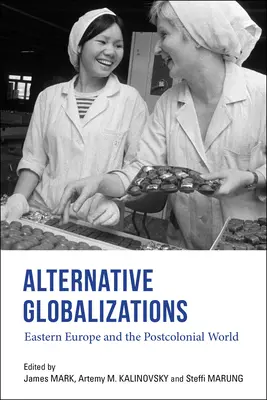 Globalizzazioni alternative: L'Europa orientale e il mondo postcoloniale - Alternative Globalizations: Eastern Europe and the Postcolonial World