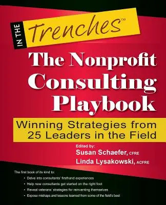 Il manuale di consulenza non profit: Strategie vincenti di 25 leader del settore - The Nonprofit Consulting Playbook: Winning Strategies from 25 Leaders in the Field
