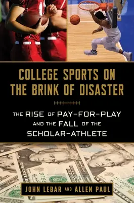 Lo sport universitario sull'orlo del baratro: L'ascesa del gioco a pagamento e la caduta dello studente-atleta - College Sports on the Brink of Disaster: The Rise of Pay-For-Play and the Fall of the Scholar-Athlete