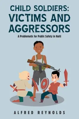 Bambini soldato: Vittime e aggressori: Un problema per la sicurezza pubblica ad Haiti - Child Soldiers: Victims and Aggressors: A Problematic for Public Safety in Haiti