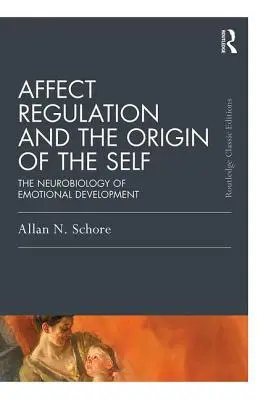 Regolazione degli affetti e origine del sé: la neurobiologia dello sviluppo emotivo - Affect Regulation and the Origin of the Self: The Neurobiology of Emotional Development