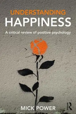 Capire la felicità: Una revisione critica della psicologia positiva - Understanding Happiness: A Critical Review of Positive Psychology