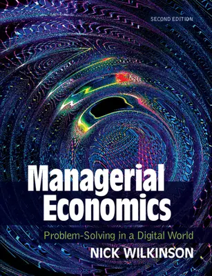 Economia Manageriale: Risolvere i problemi in un mondo digitale - Managerial Economics: Problem-Solving in a Digital World