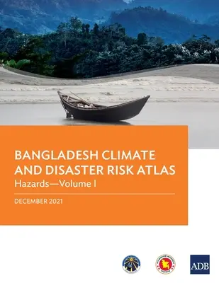 Atlante del rischio climatico e di disastri del Bangladesh: Pericoli - Volume I - Bangladesh Climate and Disaster Risk Atlas: Hazards--Volume I