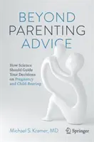 Oltre i consigli per i genitori: Come la scienza dovrebbe guidare le vostre decisioni sulla gravidanza e l'educazione dei figli - Beyond Parenting Advice: How Science Should Guide Your Decisions on Pregnancy and Child-Rearing