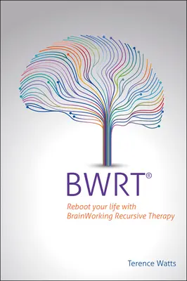 Bwrt: Riavviare la propria vita con la terapia ricorsiva Brainworking - Bwrt: Reboot Your Life with Brainworking Recursive Therapy