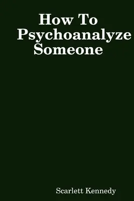 Come psicoanalizzare qualcuno - How To Psychoanalyze Someone