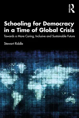 La scuola per la democrazia in un periodo di crisi globale: Verso un futuro più attento, inclusivo e sostenibile - Schooling for Democracy in a Time of Global Crisis: Towards a More Caring, Inclusive and Sustainable Future