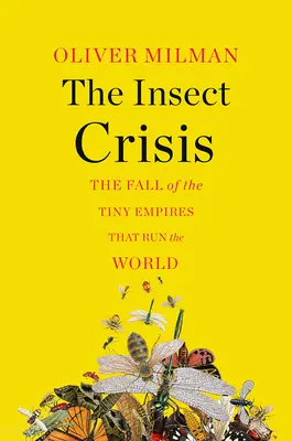 La crisi degli insetti: La caduta dei piccoli imperi che governano il mondo - The Insect Crisis: The Fall of the Tiny Empires That Run the World