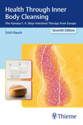 La salute attraverso la pulizia del corpo interiore: La famosa terapia intestinale di F. X. Mayr dall'Europa - Health Through Inner Body Cleansing: The Famous F. X. Mayr Intestinal Therapy from Europe