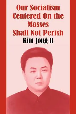 Il nostro socialismo incentrato sulle masse non perirà - Our Socialism Centered on the Masses Shall Not Perish