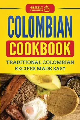 Ricettario colombiano: Ricette tradizionali colombiane rese facili - Colombian Cookbook: Traditional Colombian Recipes Made Easy