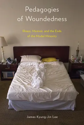Pedagogie della ferita: La malattia, la memoria e i fini della minoranza modello - Pedagogies of Woundedness: Illness, Memoir, and the Ends of the Model Minority