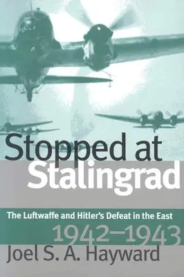 Fermati a Stalingrado: La Luftwaffe e la sconfitta di Hitler a est, 1942-1943 - Stopped at Stalingrad: The Luftwaffe and Hitler's Defeat in the East, 1942-1943