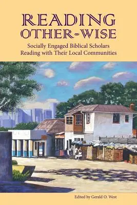 Leggere in modo diverso: Studiosi biblici socialmente impegnati che leggono con le loro comunità locali - Reading Other-Wise: Socially Engaged Biblical Scholars Reading with Their Local Communities